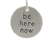 Load image into Gallery viewer, Sterling Silver Be Here Now Round Word Charm